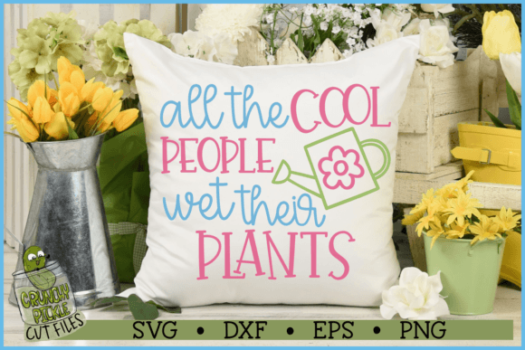 All the Cool People Wet Their Plants Graphics for Crafts