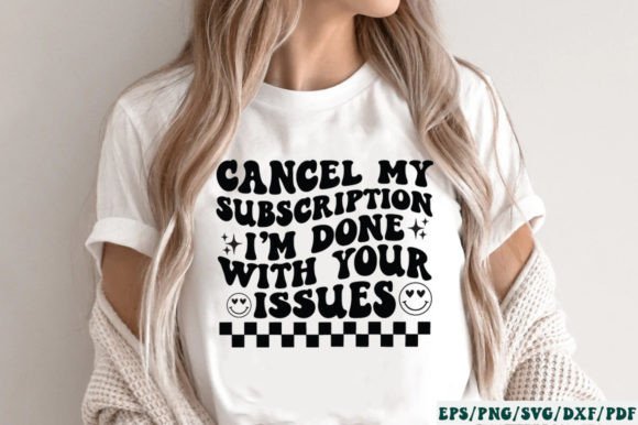 Cancel My Subscription I’m Done with You Graphics for Crafts