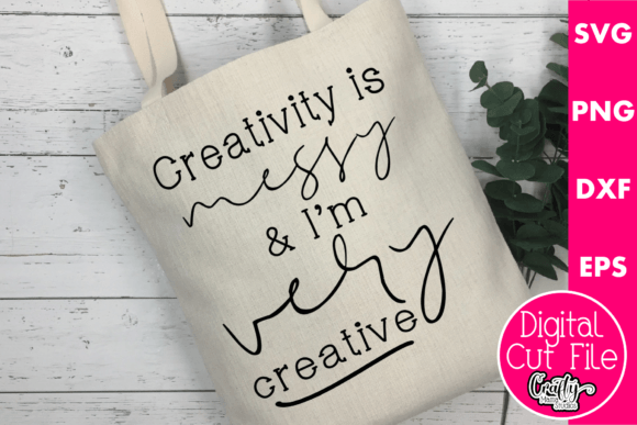 Creativity Is Messy And I m Very Creative Graphics