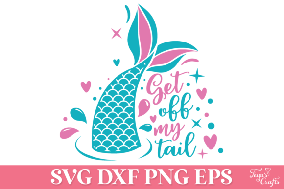 Get off My Tail Mermaid SVG Quote Graphics for Crafts