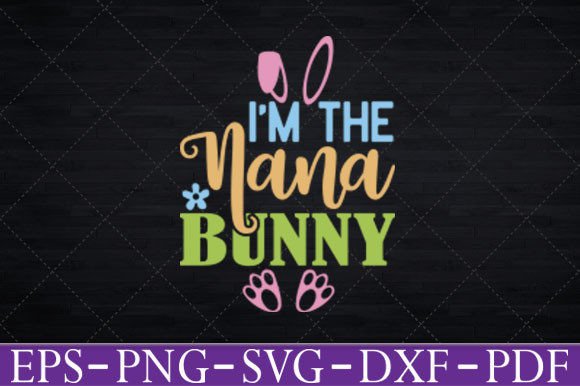 Graphics for Crafts: Women’s I’m the Nana Bunny Matching Svg