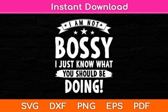 I Am Not Bossy I Just Know What You Should Be Doing Funny Graphics