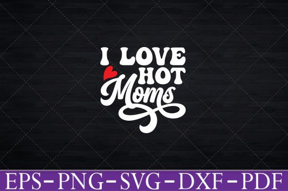 I Love Hot Moms Funny Red Heart Graphics for Crafts