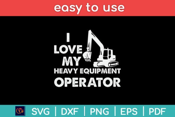 I Love My Heavy Equipment Operator Funny Graphics
