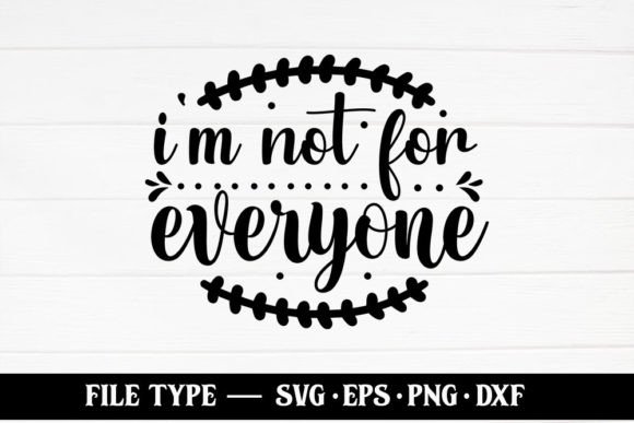 I’m Not for Everyone – Sarcastic Funny Graphics