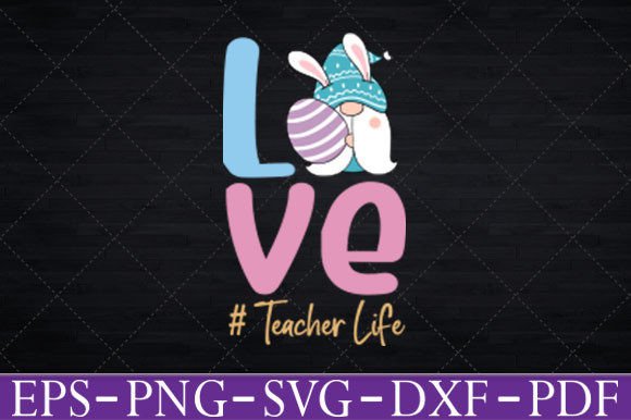 Love Teacher Life Easter Gnome Egg Svg Graphics for Crafts