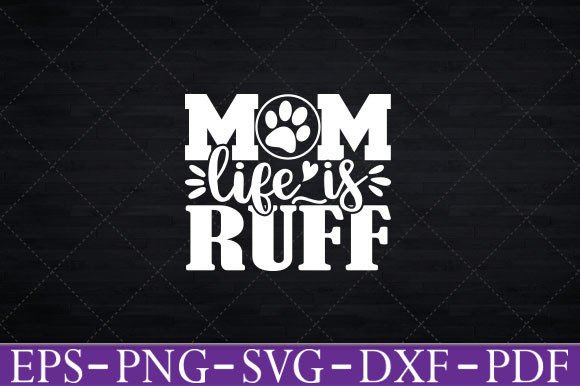 Mom Life is Ruff Graphic for Crafts